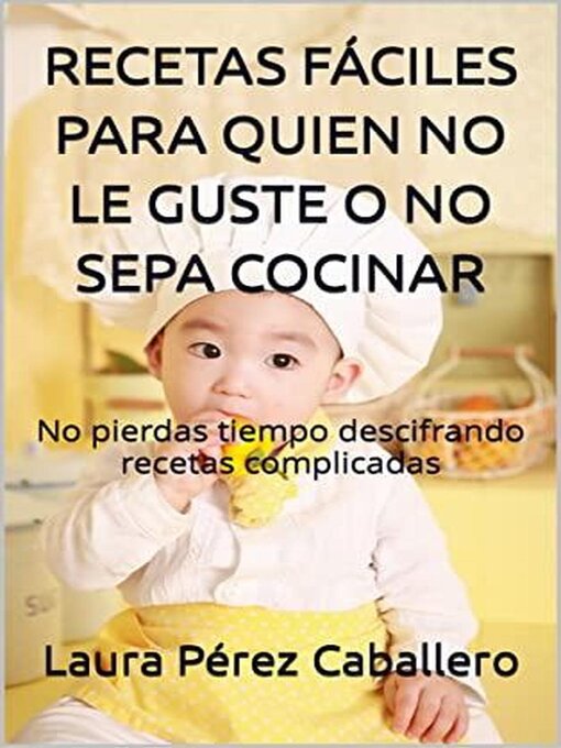 Title details for Recetas fáciles para quien no le guste o no sepa cocinar by Laura Pérez Caballero - Available